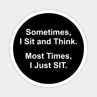 Sometimes I Sit and Think - Funny Quote Magnet